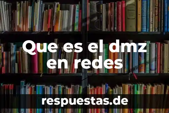 Qué es la administración de redes concepto 7 Que es el dmz en redes