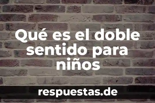 Que es cultura por sentido comun 5 Qué es el doble sentido para niños