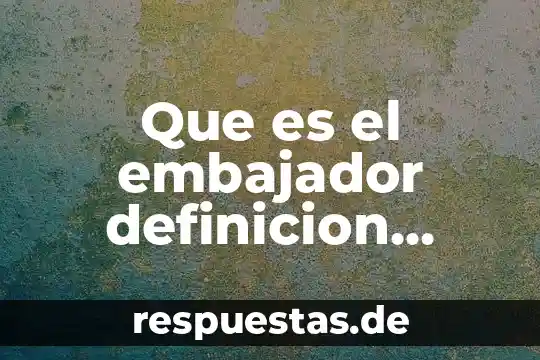 ¿Qué es un resumen intermedio definición? 8 Que es el embajador definicion juridica