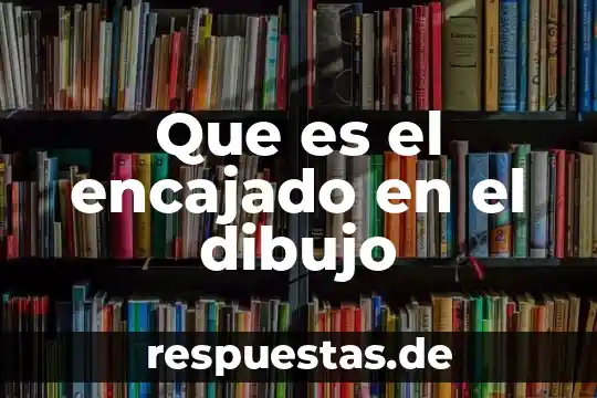 Que es el encajado en el dibujo