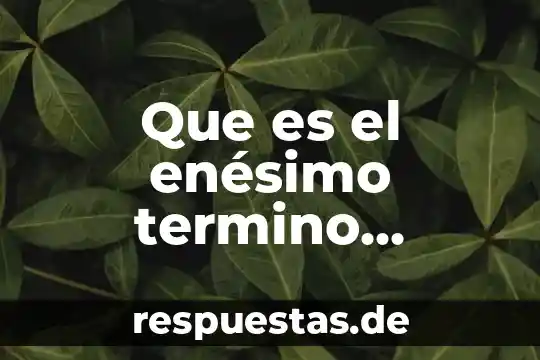 Que es sucesion en español ejemplos 3 Que es el enésimo termino sucesión