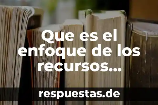 Qué es la optimización de recursos humanos y materiales 4 Que es el enfoque de los recursos humanos