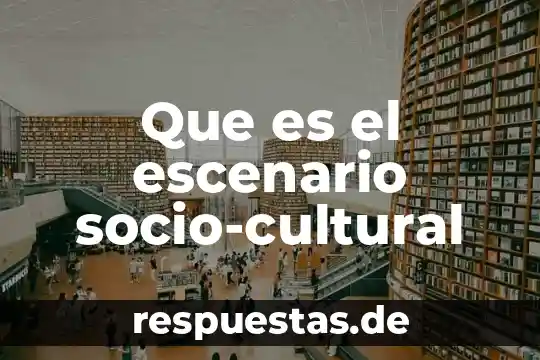 Que es sayfres internacional-portillo luna 7 Que es el escenario socio-cultural