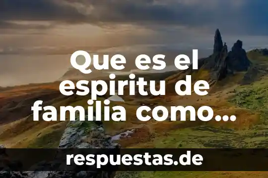 Valor espiritual transcendente que es 8 Que es el espiritu de familia como valor