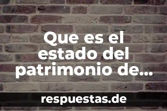 Que es patrimonio cultural de el estado de oaxaca 5 Que es el estado del patrimonio de los accionistas