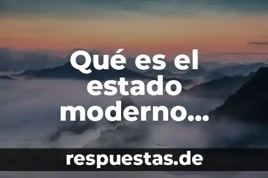 Que es el arte del hombre moderno 5 Qué es el estado moderno mexicano