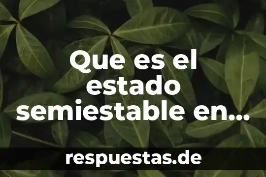 Qué es química farmacobiológica o de qué definición 5 Que es el estado semiestable en quimica
