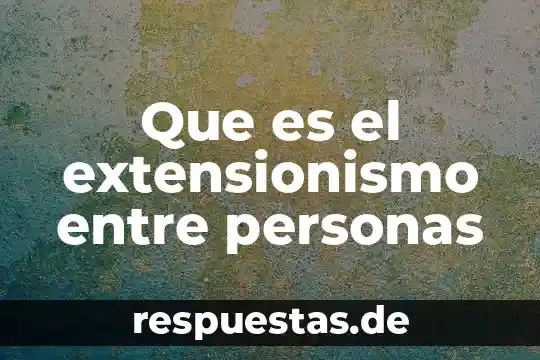 Que es la motivacion en trabajo 7 Que es el extensionismo entre personas