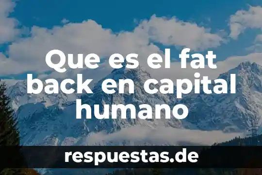 Que es el ser humano para blas pascal 6 Que es el fat back en capital humano