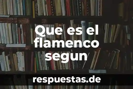 Que es un compuesto segun jonh dal 5 Que es el flamenco segun