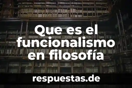 Qué es acción en el funcionalismo 6 Que es el funcionalismo en filosofía