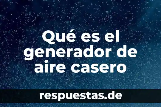 Que es un generador de cd compuesto acumulativo 7 Qué es el generador de aire casero