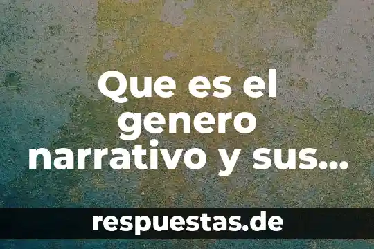 Que es el genero narrativo y sus elementos