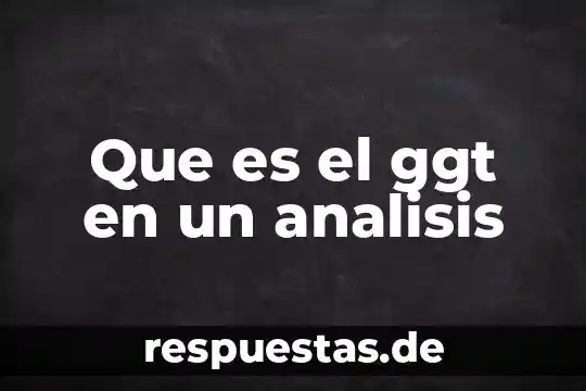 Que es el ggt en un analisis