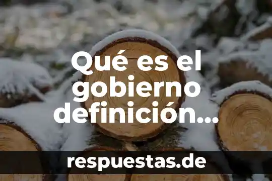 Que es el proceso constructivo de una obra definicion 8 Qué es el gobierno definición política