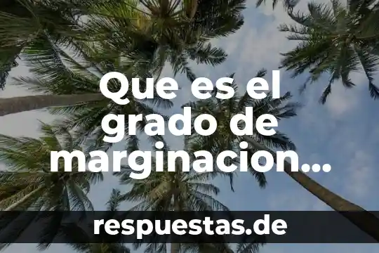 Que es inhibir a una persona 3 Que es el grado de marginacion de una persona