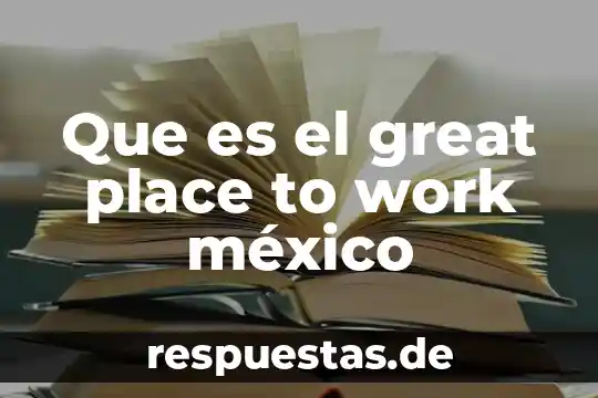 Qué es ser una sacerdotisa 4 Que es el great place to work méxico