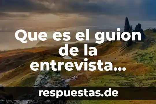 Que es un guion tecnico y literario para television 7 Que es el guion de la entrevista ejemplo
