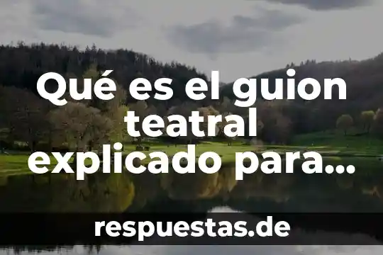 Que es un guion tecnico y literario para television 5 Qué es el guion teatral explicado para niños
