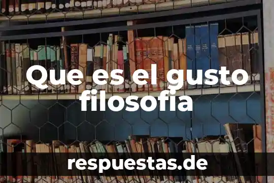 Que es la filosofía reflexión 4 Que es el gusto filosofia