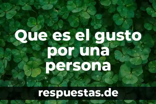 Que es una persona novinaria 4 Que es el gusto por una persona