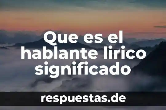 Que es un texto lirico ejemplo 7 Que es el hablante lirico significado