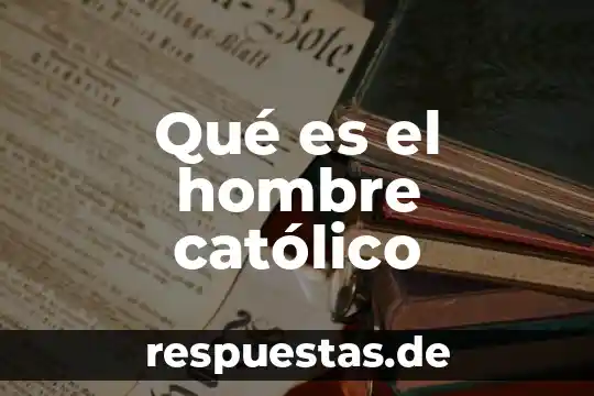 Qué es un principio en ciencia 3 Qué es el hombre católico