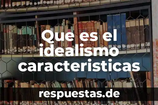 Qué es archivo permanente en auditoría 4 Que es el idealismo caracteristicas