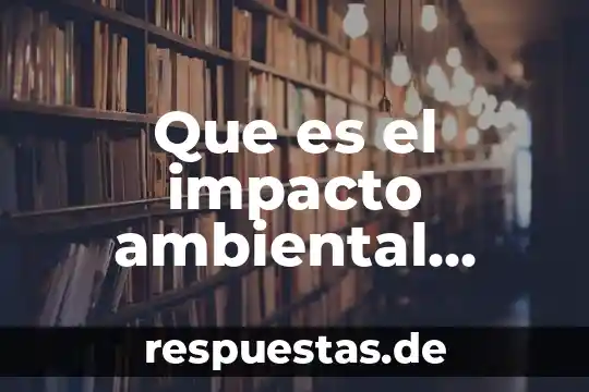 Que es nicotina y su impacto en el organismo 8 Que es el impacto ambiental definicion