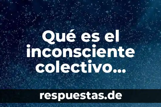 Contrato colectivo de trabajo que es y porque se firma 7 Qué es el inconsciente colectivo según Carl Jung