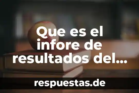 Que es aplicacion o programa 7 Que es el infore de resultados del programa de capacitacion