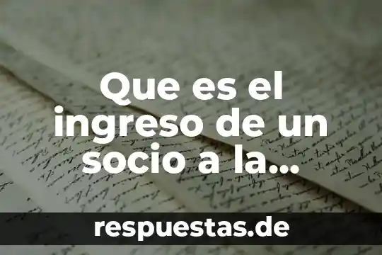 Que es el ingreso de un socio a la sociedad