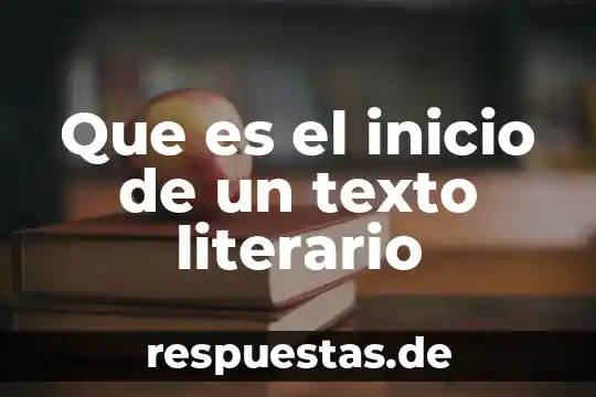Que es un movimiento literario 5 Que es el inicio de un texto literario