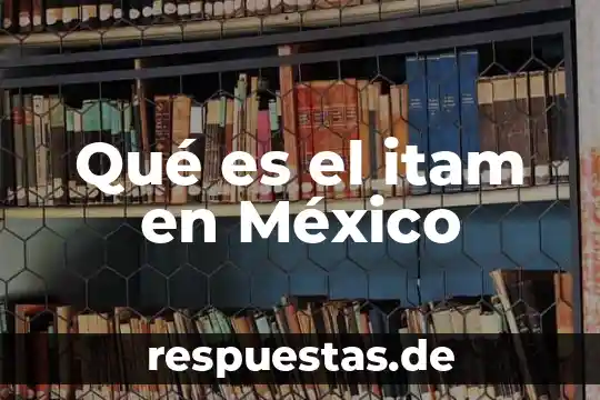 Que es la planta sauces 6 Qué es el itam en México