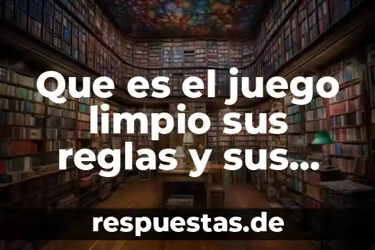 Qué es la e firma personas físicas y morales 8 Que es el juego limpio sus reglas y sus pautas