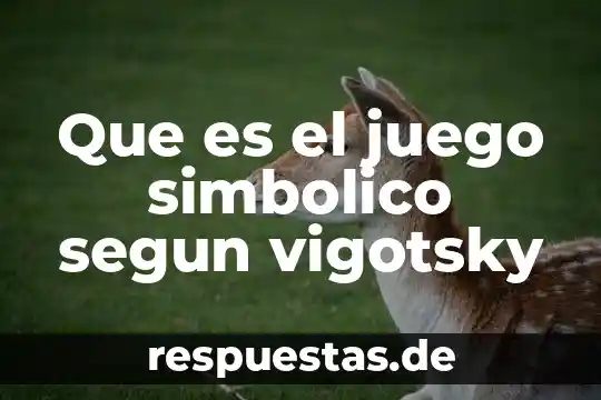Que es intervencion segun vigotsky 8 Que es el juego simbolico segun vigotsky