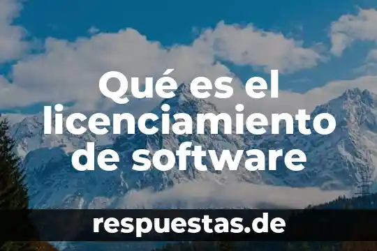 Qué es el licenciamiento de software