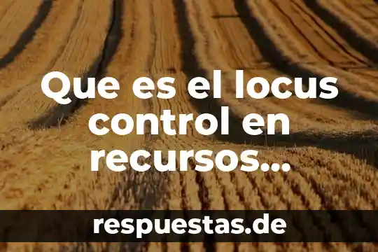 Que es el locus control en recursos humanos