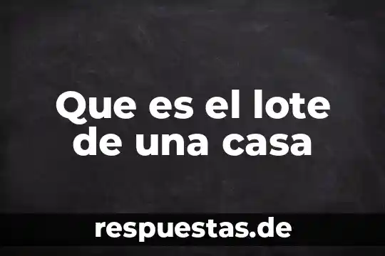 Que es costo de desplazamiento ejemplos 5 Que es el lote de una casa