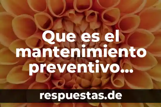 Que es dar mantenimiento a una computadora significado 4 Que es el mantenimiento preventivo logico