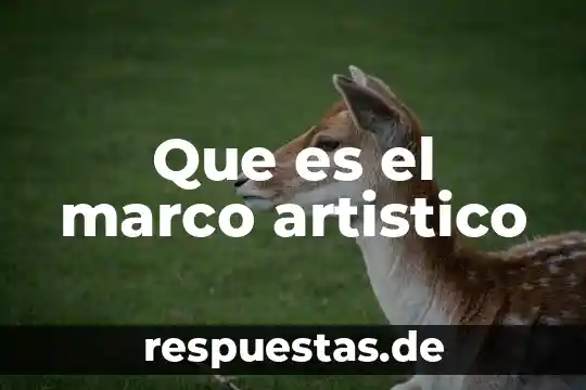Que es el marco artistico