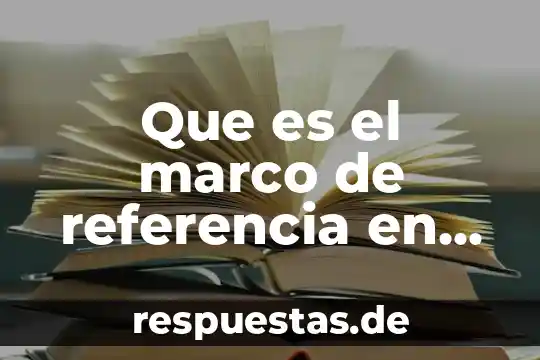 ¿Qué es el número de referencia en banco? 4 Que es el marco de referencia en una investigacion cientifica