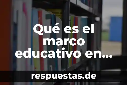 Qué es el marco educativo en un proyecto educativo