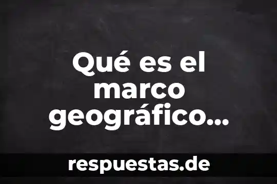 Que es un marco geografico significado 7 Qué es el marco geográfico electoral