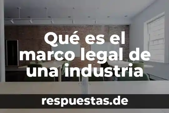 Qué es el marco legal de una industria