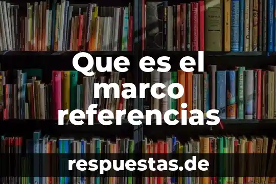 Que es el marco referencias