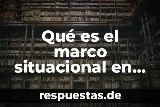 Qué es el marco situacional en una investigación