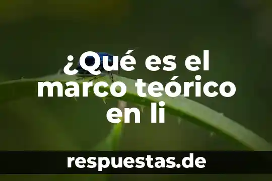 Que es marco teórico estado del arte 6 ¿Qué es el marco teórico en li
