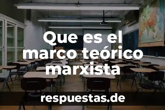 Que es el desarrollo teorico 6 Que es el marco teórico marxista