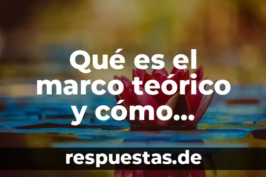 Que es el desarrollo teorico 5 Qué es el marco teórico y cómo desarrollarlo
